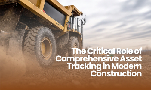 The Critical Role of Comprehensive Asset Tracking in Modern Construction